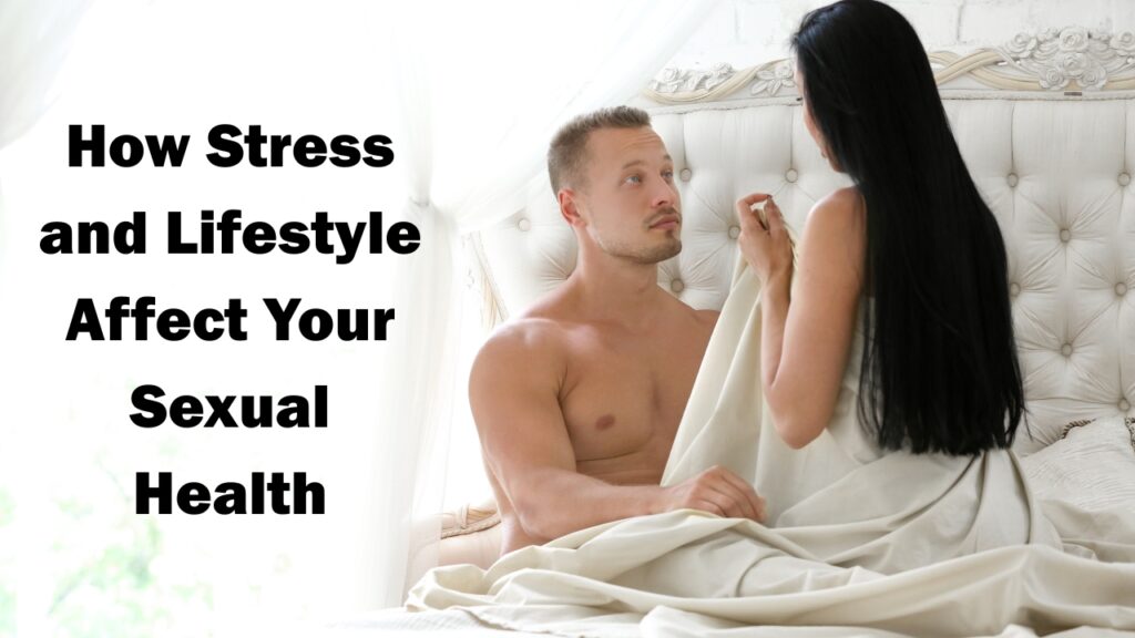 How Stress and Lifestyle Affect Your Sexual Health